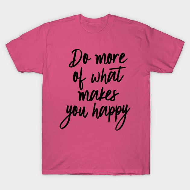 Do More Happy T-Shirt by oddmatter